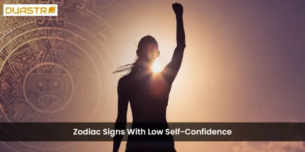 Zodiac Signs With Low Self-Confidence